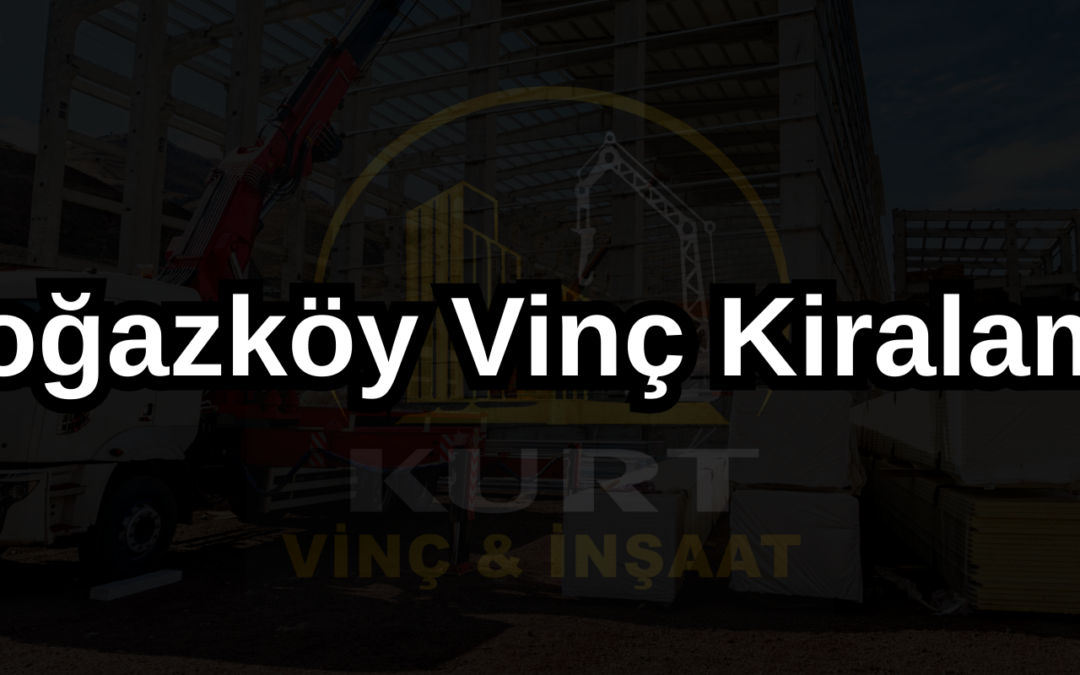 Boğazköy Vinç Kiralama