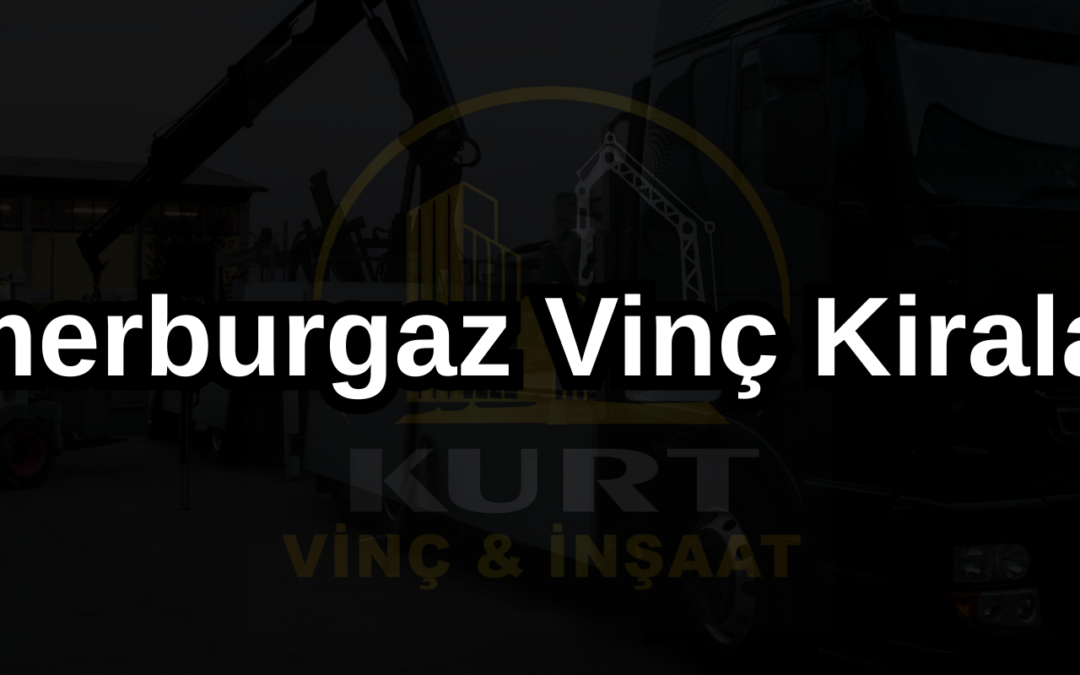 Kemerburgaz Vinç Kiralama