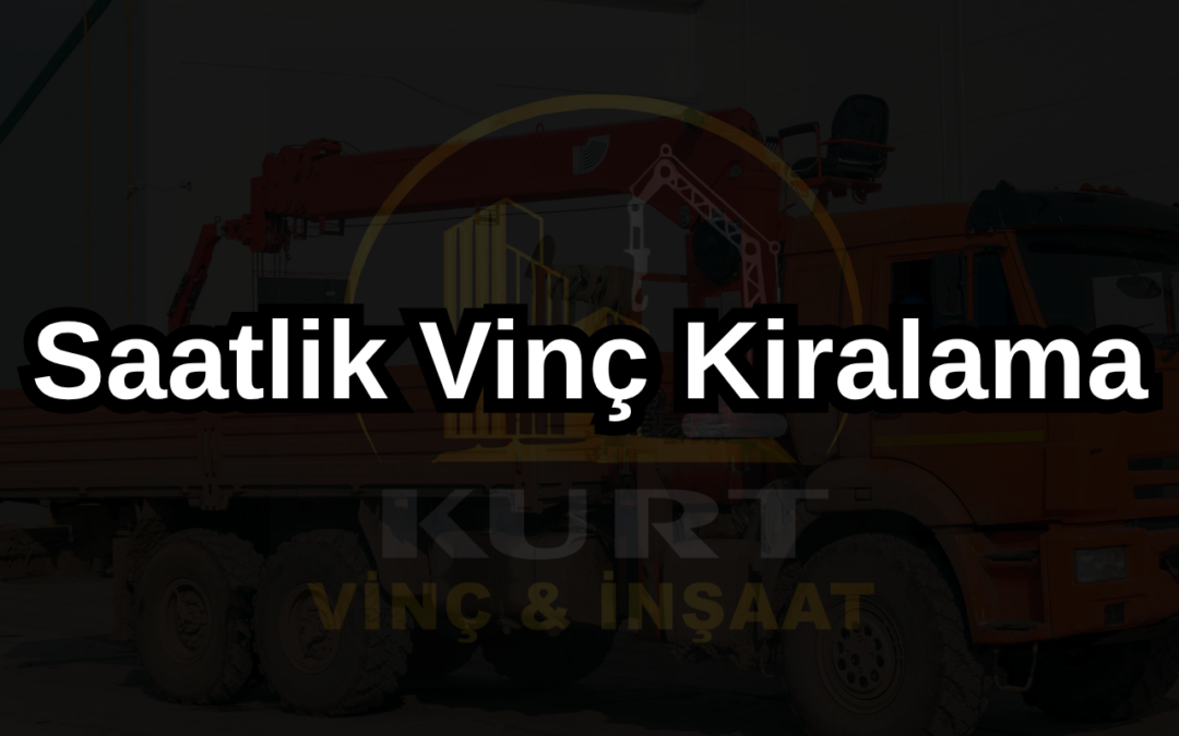 Saatlik Vinç Kiralama