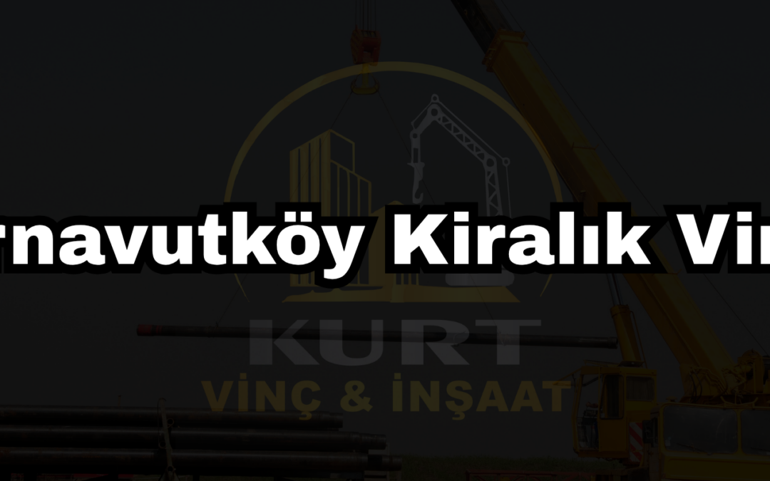 Arnavutköy Kiralık Vinç