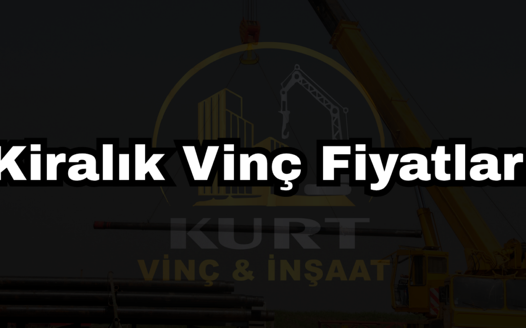 Kiralık Vinç Fiyatları