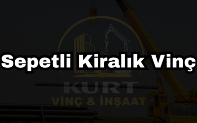 Sepetli Kiralık Vinç