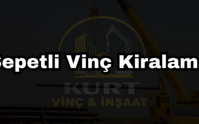 Sepetli Vinç Kiralama