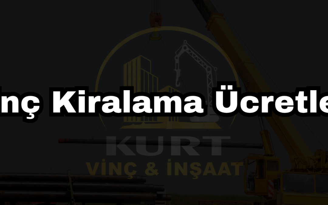 Vinç Kiralama Ücretleri