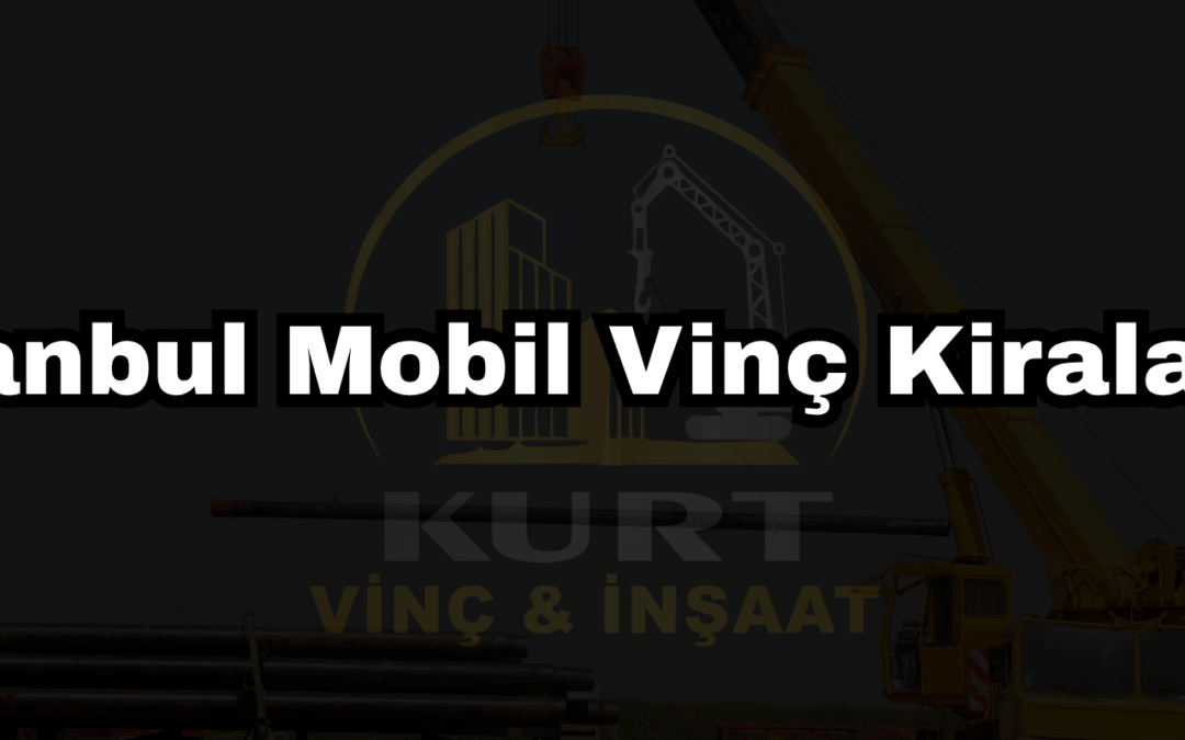 İstanbul Mobil Vinç Kiralama
