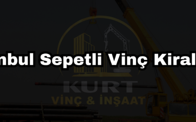 İstanbul Sepetli Vinç Kiralama